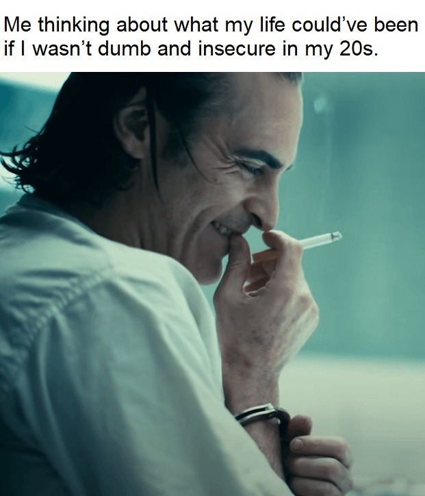 Thinking how I'd be if I wasn’t insecure in my 20s - meme