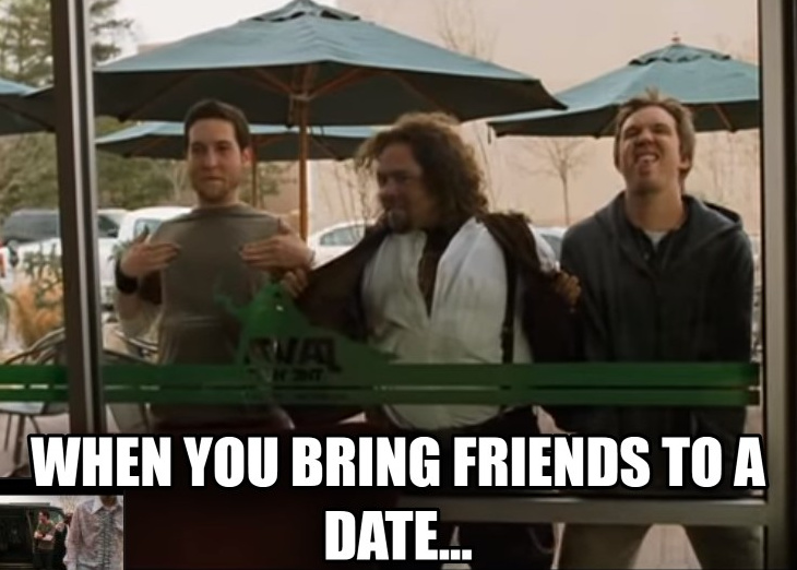 When You Bring Friends To A Date - meme
