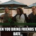 When You Bring Friends To A Date