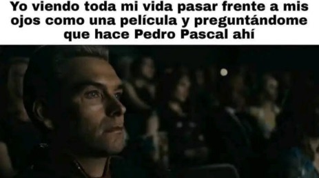Mi vida pasando y Pedro Pascal de invitado - meme