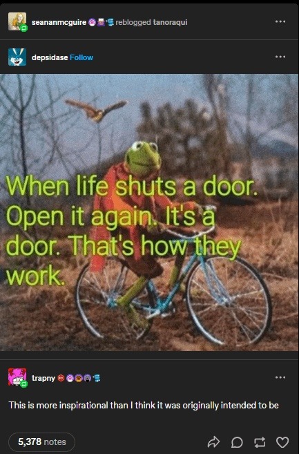 When life shuts a door, open it again. It’s a door, that’s what it does. - meme