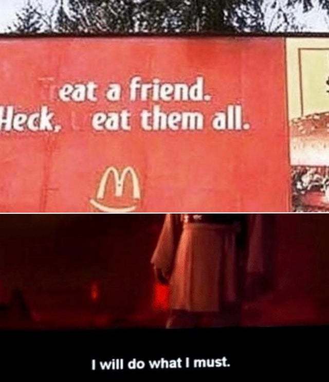Eat a friend. Heck, eat them all - meme