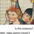 This is not violence, video games have not been invented yet