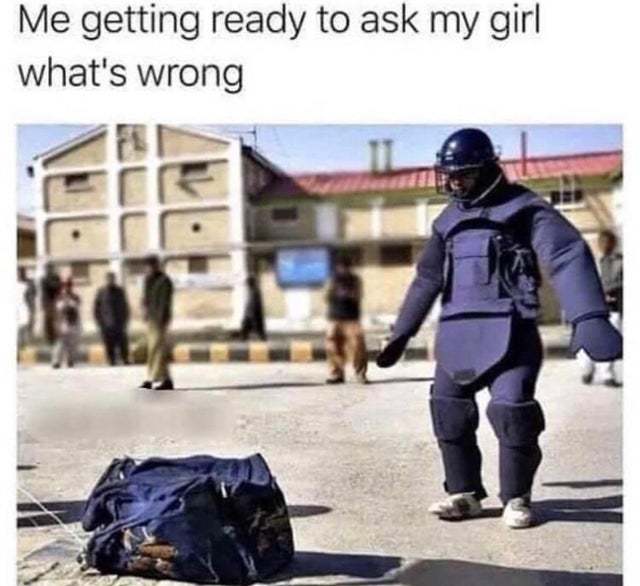 Me getting ready to ask my girl what's wrong - meme
