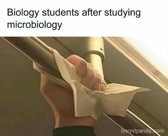 Biology students after studying microbiology - meme