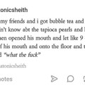 I've never had boba tea; tapioca sounds gross