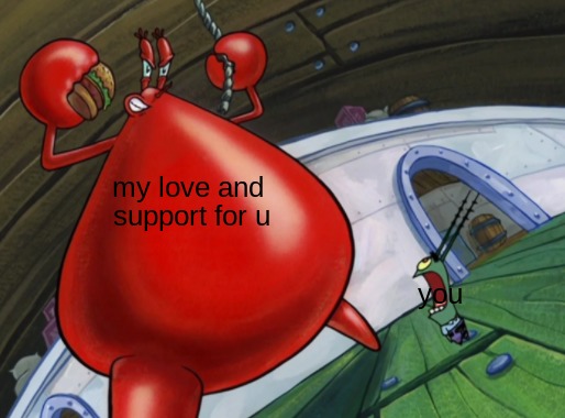 decided to do a wholesome meme because they do pretty well for some reason