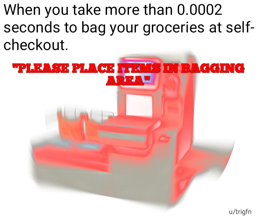 Please place item in bagging area NOW!!! - meme