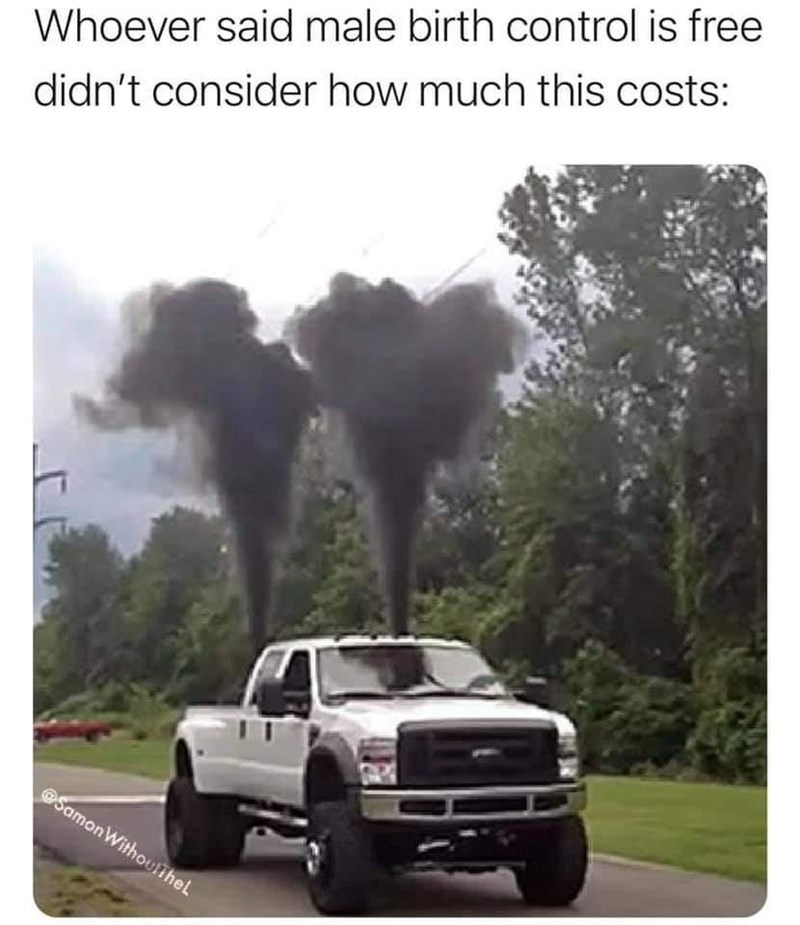 His truck is doing the ejaculating - meme