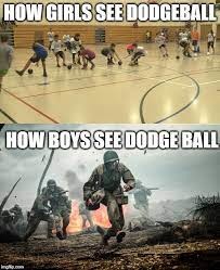 When its boys vs girls in dodge ball - meme