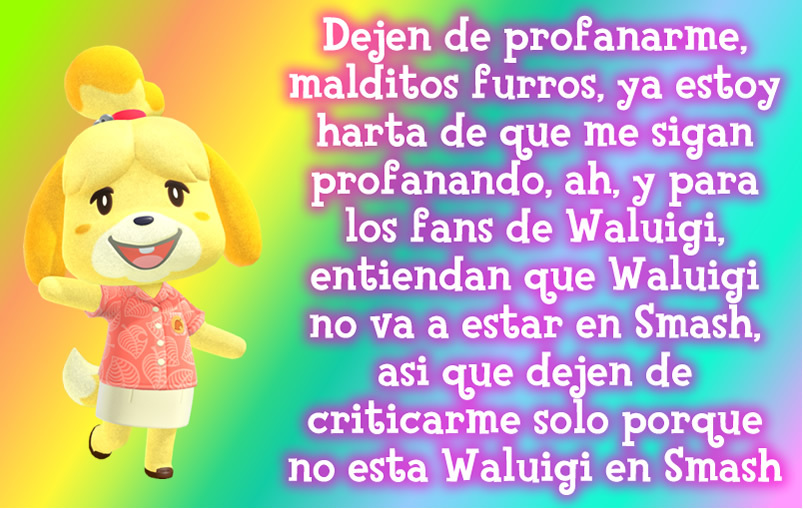 Ya escucharon a Canela, dejen de criticarla y profanarla, furros y fans de Waluigi, ya saben que Waluigi no va a estar en Smash, pero al menos, Fans de Waluigi, si pueden, al menos traten de darle otra oportunidad a Waluigi para que pueda estar en Smash - meme