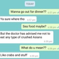 This spelling mistake says that the person being texted to can’t eat crushed Asians. I think they meant crustaceans.