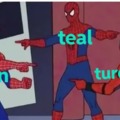I personally like turquoise the best XD, also I'm aware that turquoise is misspelled in this meme