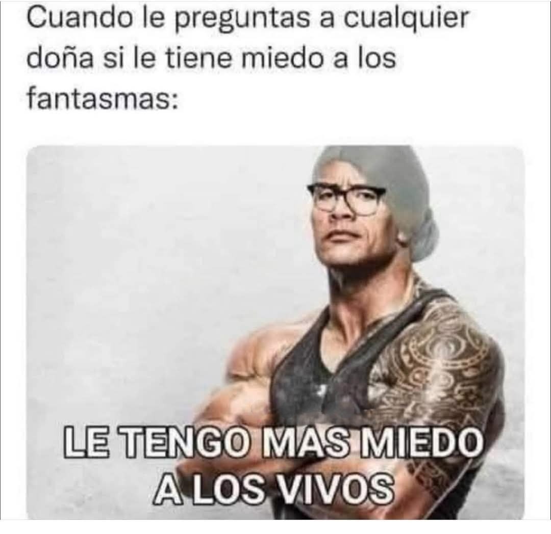 Las doñas no le temen a los fantasmas, le temen a los vivos - meme