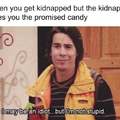 When you get kidnapped but the kidnapper gives you the promised candy