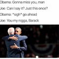 You my nigga, Barack