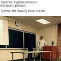 Tyrone come to the board please