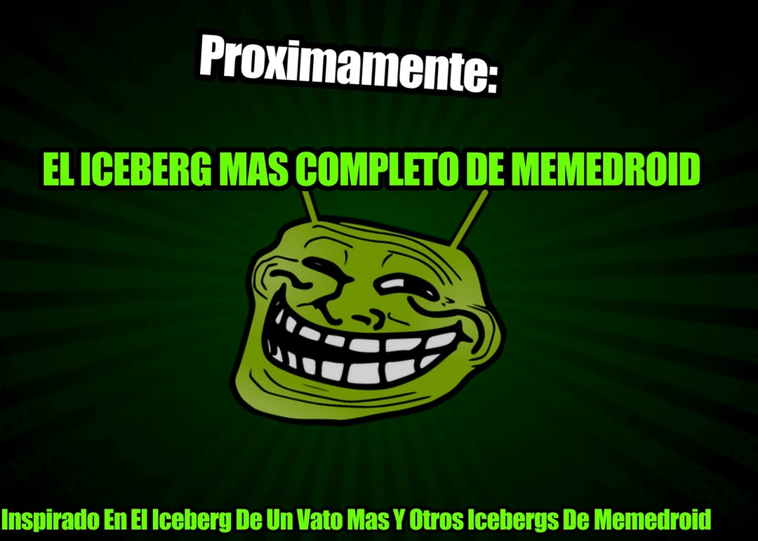 Proximamente:El Iceberg Mas Completo De Memedroid