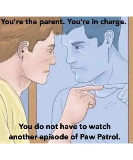 You're a parent - meme