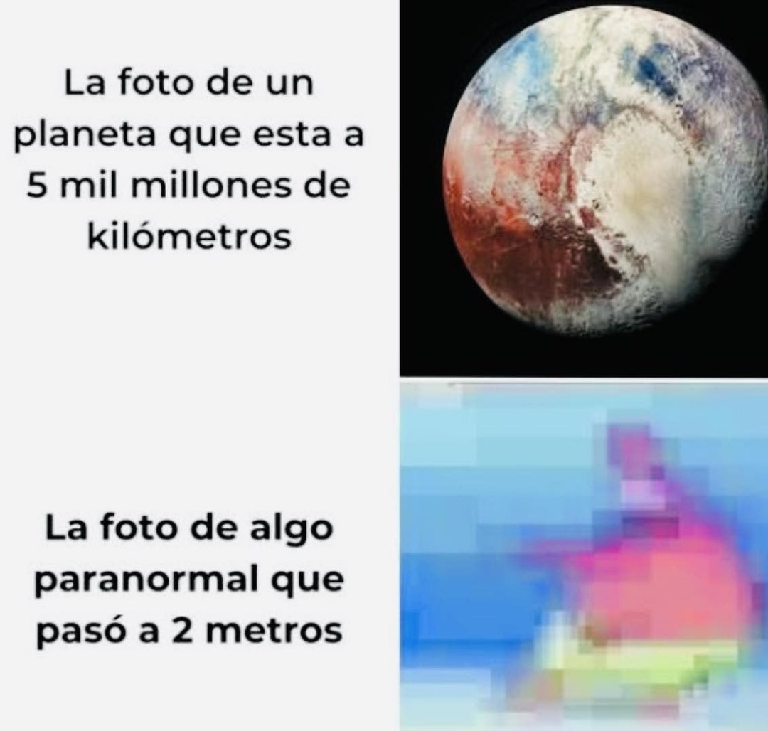 Foto de un planeta a millones de km vs foto paranormal a 2 metros - meme