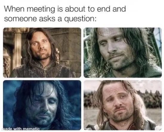 Meeting's almost over and some hero asks a question - meme