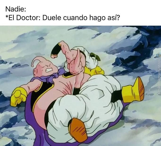 Doctor: Duele cuando hago así? Yo: bro por eso vine - meme