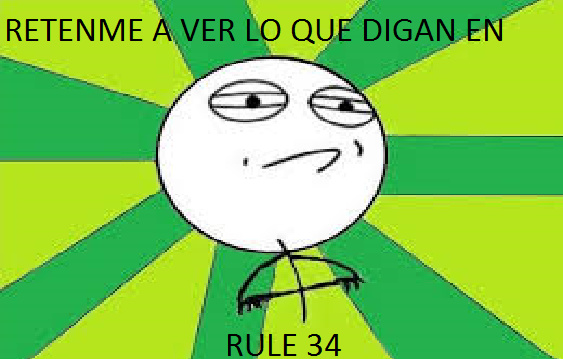 DIGAN EN LOS COMENTARIOS QUE TENGO QUE VER EN RULE 34 - meme