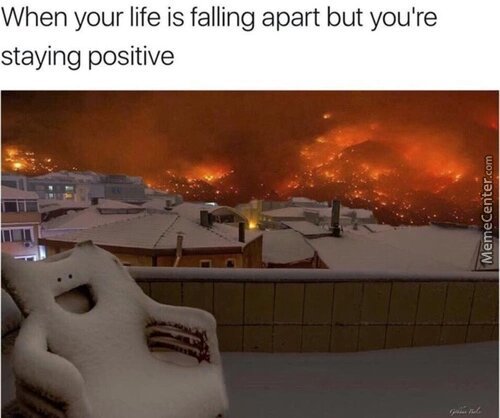 Falling apart but staying positive - meme