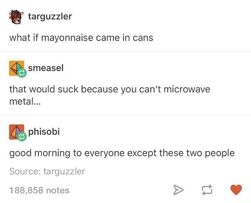 If mayo came in cans... imagine the microwave chaos - meme