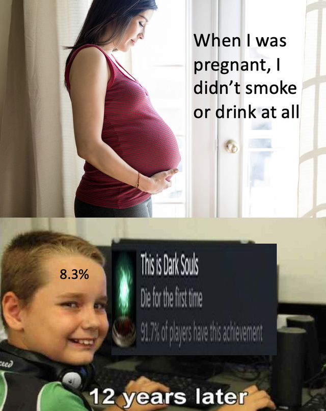 When I was pregnant I didn't smoke or drink at all - meme