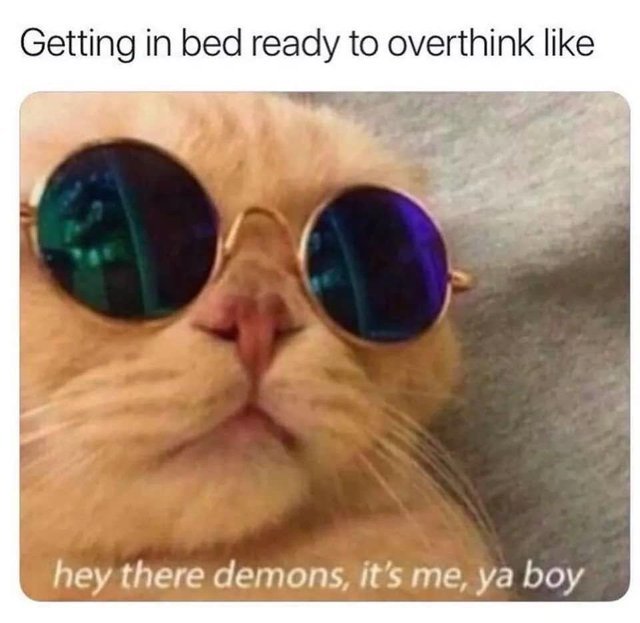 Getting in bed ready to overthink like - meme