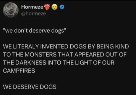 We do deserve dogs. We literally invented them - meme