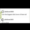 just wait till dicklover3002 shows up