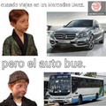 Para el que no entienda el bus, al menos en Costa Rica es marca Mercedes Benz. ( Estimado moderador si considera que este meme es una mierda no dudé en rechazarlo muchas gracias. )