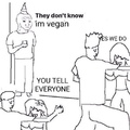 you can replace vegan with lgbt members or atheists