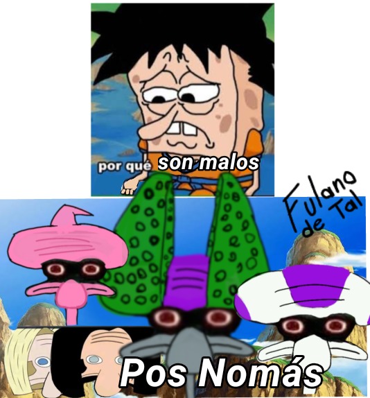 Yo hice todo menos a los androides y a Bob , fuera de eso yo hice todo - meme