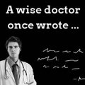 A wise doctor once wrote...