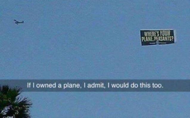 Where is your plane, peasants? - meme