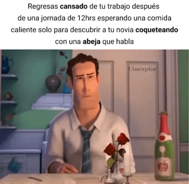 12 horas currando y tu novia flirteando con una abeja parlante - meme