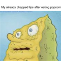 Popcorn dries my lips out