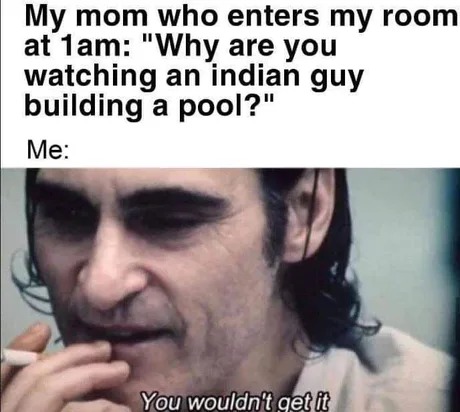 You wouldn't get it - meme