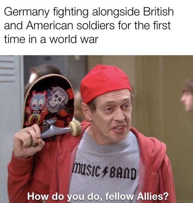 Germany fighting alongside British and American soldiers for the first time in a world war - meme