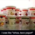 Taco yogurt sounds nice