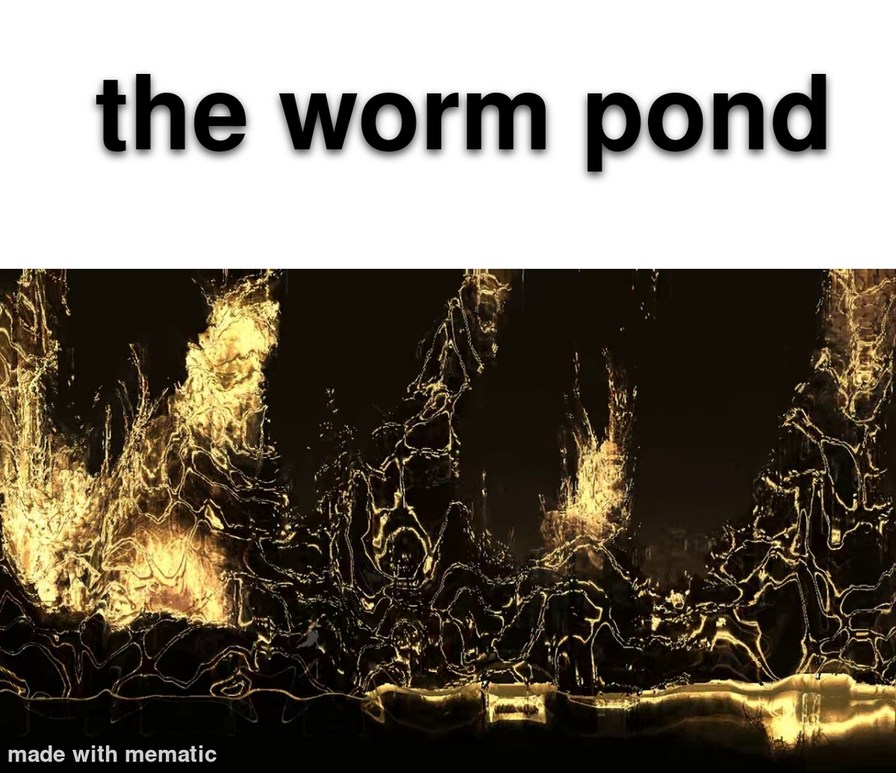 The worm pond - meme
