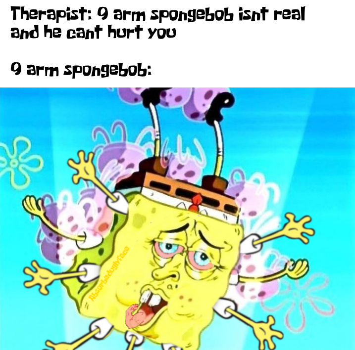 9 arm Spongebob will get you - meme