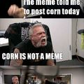 Corn is not funny. Be reasonable people.