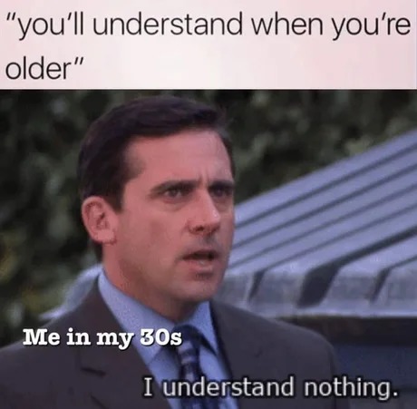 Someone in their 30s? - meme