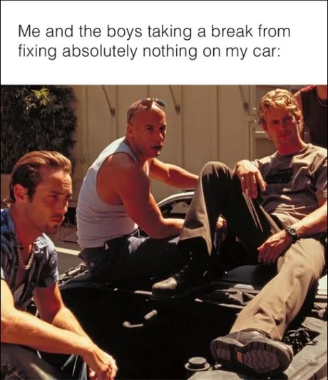 Me and the boys fixing the car - meme