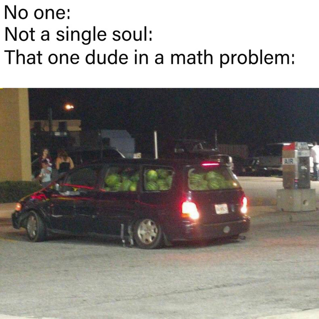 The dude in a math problem - meme
