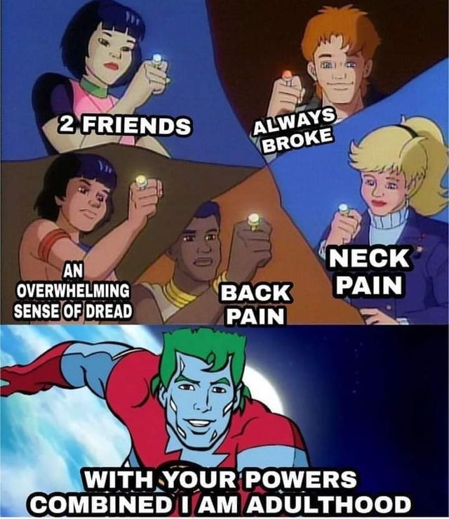 With your powers combined you are adulthood - meme